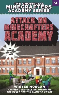 Attack on Minecrafters Academy: The Unofficial Minecrafters Academy Series, Book Four by Winter Morgan