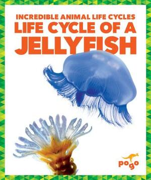 Life Cycle of a Jellyfish by Karen Latchana Kenney