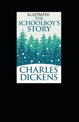 The Schoolboy's Story Illustrated by Charles Dickens