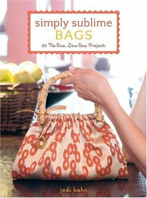 Simply Sublime Bags: 30 No-Sew, Low-Sew Projects by Mark Watkinson, Scott Jones, Jodi Kahn