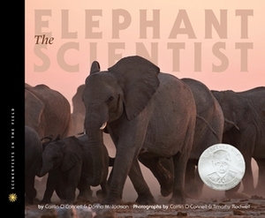 The Elephant Scientist by Caitlin O'Connell, Donna M. Jackson, Caitlin O'Connell Rodwell, Timothy Rodwell