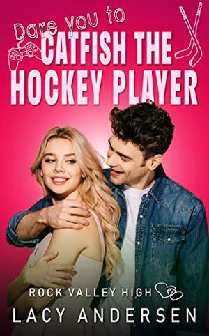 Dare You to Catfish the Hockey Player by Lacy Andersen