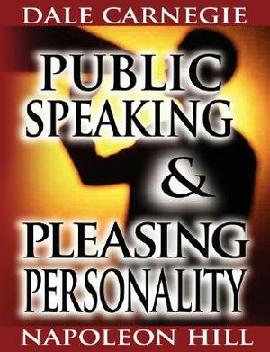 Public Speaking by Dale Carnegie (the author of How to Win Friends & Influence People) & Pleasing Personality by Napoleon Hill (the author of Think an by Dale Carnegie, Napoleon Hill