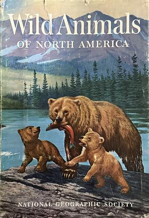 Wild Animals of North America by National Geographic