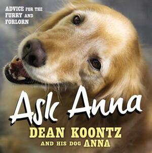 Ask Anna: Advice for the Furry and Forlorn by Dean Koontz