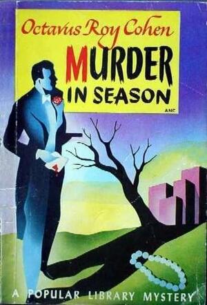 Murder in Season by Octavus Roy Cohen