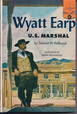 Wyatt Earp: U.S. Marshal by Stewart Hall Holbrook