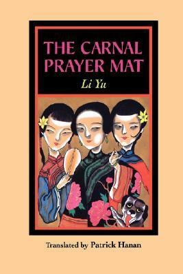 The Carnal Prayer Mat by 李渔, Li Yu, Patrick Hanan