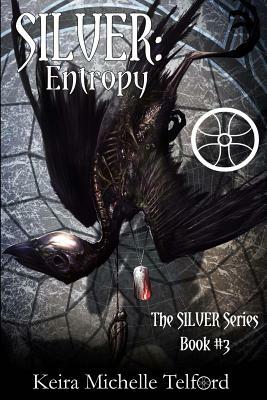 Silver: Entropy by Keira Michelle Telford