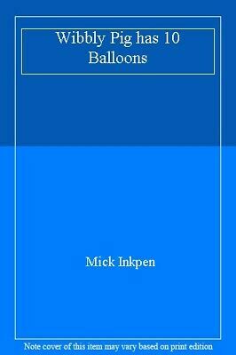 Wibbly Pig Has 10 Balloons by Mick Inkpen