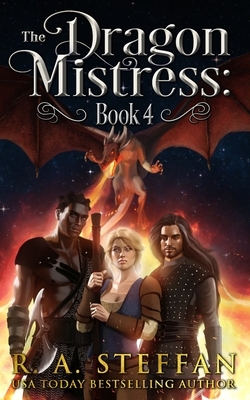 The Dragon Mistress: Book 4 by R. A. Steffan