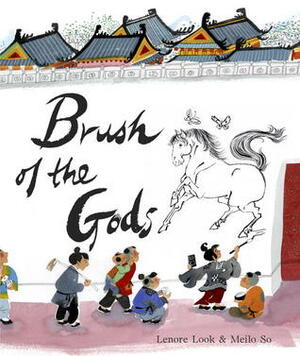 Brush of the Gods by Lenore Look, Meilo So
