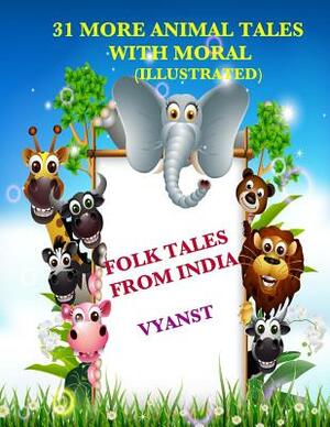 31 More Animal Tales with Moral (Illustrated): Folk Tales from India by Vyanst