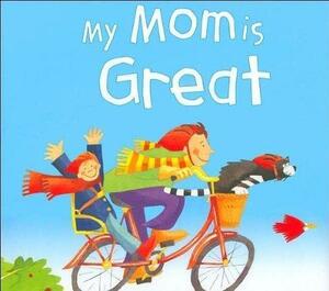 My Mom is Great by Gaby Goldsack