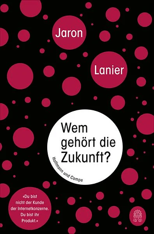 Wem gehört die Zukunft? by Jaron Lanier