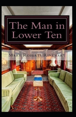 The Man in Lower Ten Illustrated by Mary Roberts Rinehart