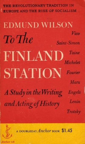 To The Finland Station: A Study in the Writing and Acting of History by Edmund Wilson