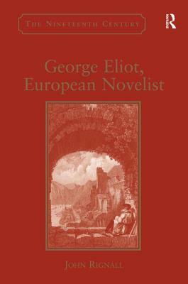 George Eliot, European Novelist by John Rignall