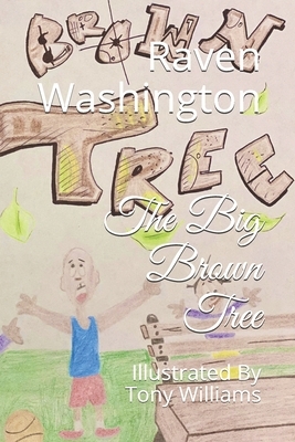 The Big Brown Tree: Illustrated By Tony Williams by Raven Washington