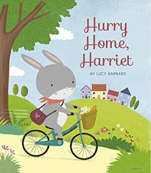 Hurry Home, Harriet: A Birthday Story by Lucy Barnard