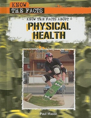 Know the Facts about Physical Health by Paul Mason