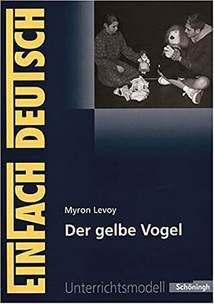 Myron Levoy: Der Gelbe Vogel by Sandra Graunke, Myron Levoy