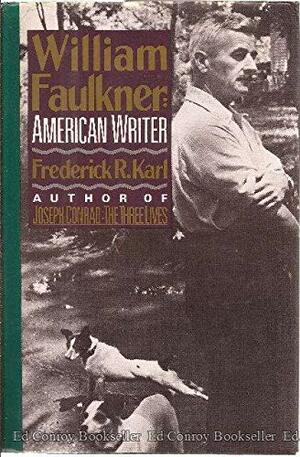 William Faulkner, American Writer: A Biography by Frederick R. Karl