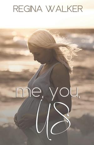 Me, You, Us: by Regina Walker, Regina Walker