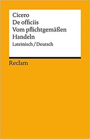 Vom pflichtgemäßen Handeln / De officiis. by Marcus Tullius Cicero