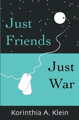 Just Friends, Just War by Korinthia a. Klein