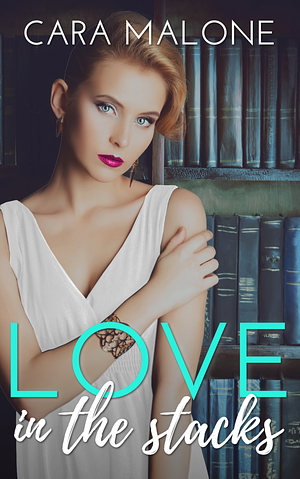 Love in the Stacks by Cara Malone