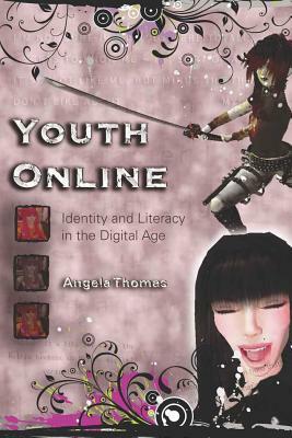 Youth Online: Identity and Literacy in the Digital Age by Angela Thomas