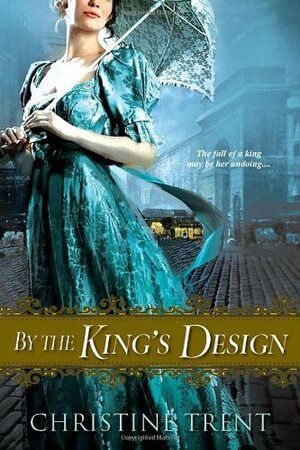 By the King's Design by Christine Trent