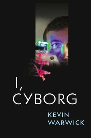 I, Cyborg by Kevin Warwick