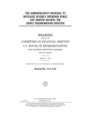 The administration's proposal to revitalize severely distressed public and assisted housing: the Choice Neighborhoods Initiative by Committee on Financial Services (house), United S. Congress, United States House of Representatives