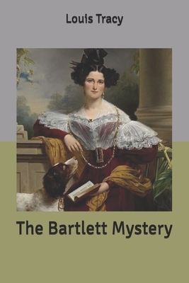 The Bartlett Mystery by Louis Tracy