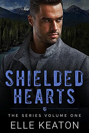 Shielded Hearts The Series Volume 1 by Elle Keaton