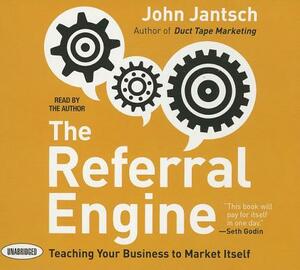 The Referral Engine: Teaching Your Business to Market Itself by John Jantsch