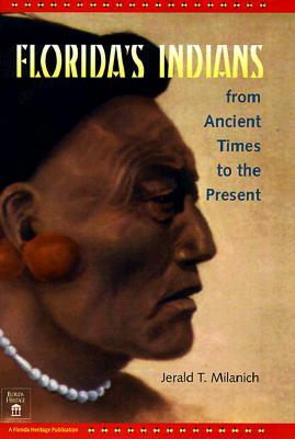 Florida's Indians from Ancient Times to the Present by Jerald T. Milanich