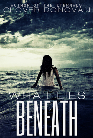 What Lies Beneath by Clover Donovan