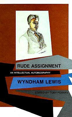 Rude Assignment: An Intellectual Autobiography by Wyndham Lewis