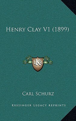 Henry Clay V1 (1899) by Carl Schurz