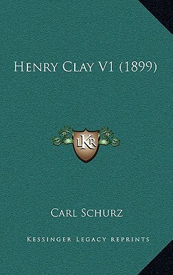 Henry Clay V1 (1899) by Carl Schurz