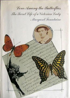 Love Among the Butterflies: The Secret Life of a Victorian Lady by Margaret Fountaine, Margaret Fountaine