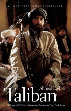 Taliban: Militant Islam, Oil and Fundamentalism in Central Asia by Ahmed Rashid