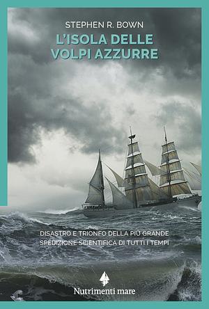 L'isola delle volpi azzurre by Stephen R. Bown