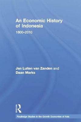 An Economic History of Indonesia: 1800-2010 by Daan Marks, Jan Luiten Van Zanden