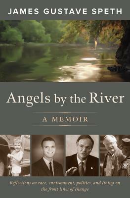 Angels by the River: A Memoir by James Gustave Speth