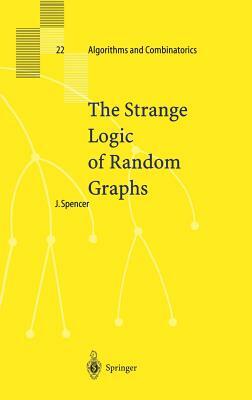 The Strange Logic of Random Graphs by Joel Spencer