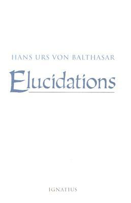 Elucidations by Hans Urs Von Balthasar